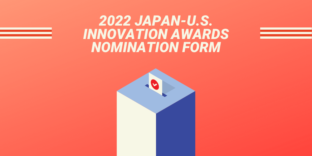 2022 Japan-U.S. Innovation Awards Nominations Now CLOSED